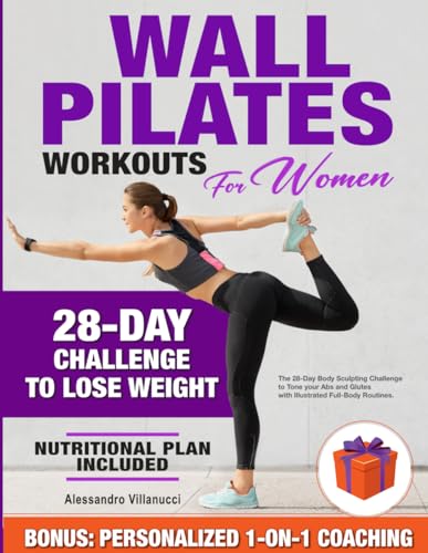 Wall Pilates Workouts for Women: The 28-Day Body Sculpting Challenge to Tone your Abs and Glutes with Illustrated Full-Body Routines.